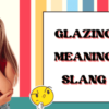 glazing meaning slang